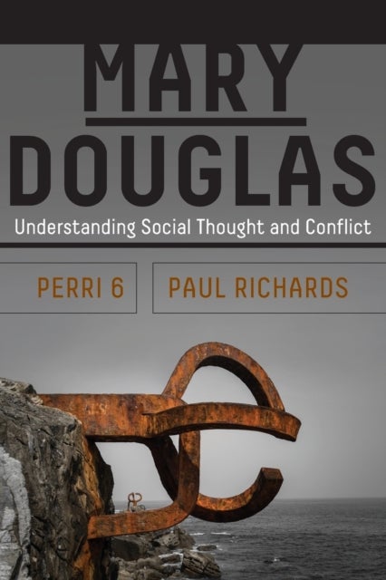 Mary Douglas - Understanding Social Thought and Conflict
