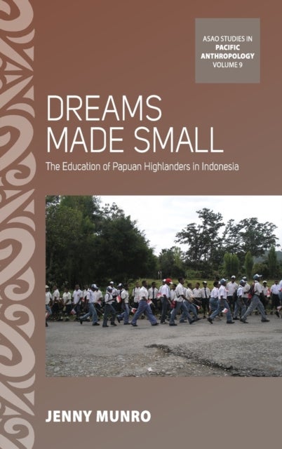 Dreams Made Small - The Education of Papuan Highlanders in Indonesia