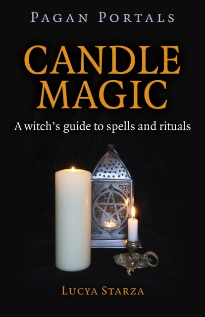 Pagan Portals ¿ Candle Magic ¿ A witch`s guide to spells and rituals