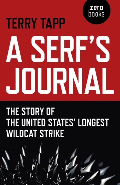Serf`s Journal, A ¿ The Story of the United States` Longest Wildcat Strike