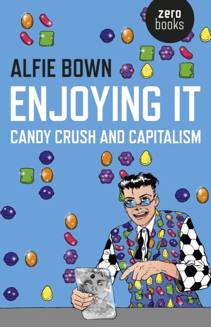 Enjoying It ¿ Candy Crush and Capitalism