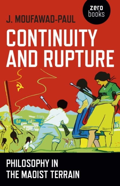 Continuity and Rupture ¿ Philosophy in the Maoist Terrain