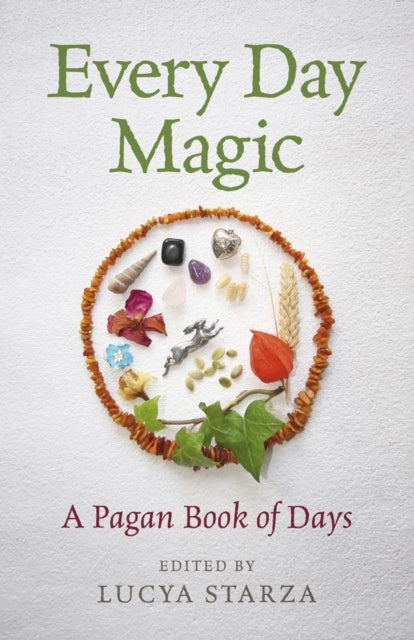 Every Day Magic ¿ A Pagan Book of Days ¿ 366 Magical Ways to Observe the Cycle of the Year