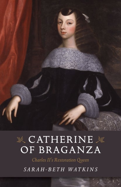 Catherine of Braganza ¿ Charles II`s Restoration Queen