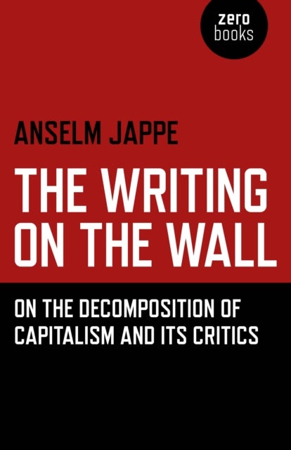 Writing on the Wall, The ¿ On the Decomposition of Capitalism and Its Critics