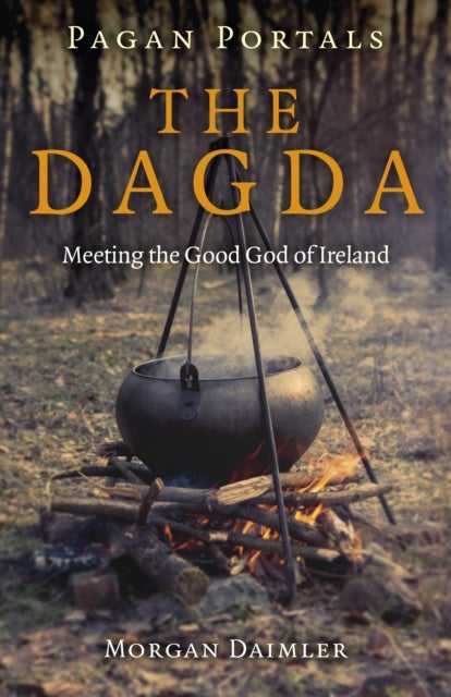 Pagan Portals - the Dagda - Meeting the Good God of Ireland