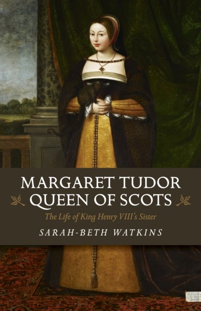 Margaret Tudor, Queen of Scots - The Life of King Henry Viii's Sister