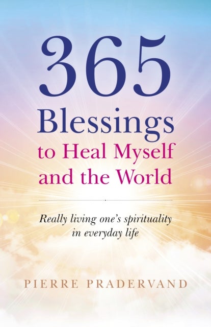 365 Blessings to Heal Myself and the World - Really living one’s spirituality in everyday life
