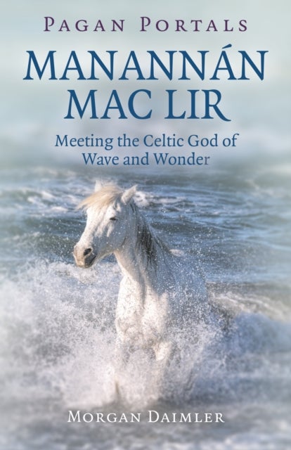Pagan Portals - Manannan mac Lir - Meeting the Celtic God of Wave and Wonder