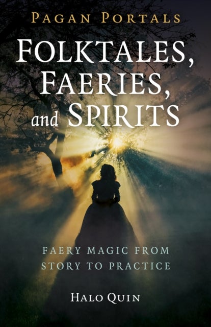 Pagan Portals - Folktales, Faeries, and Spirits - Faery magic from story to practice