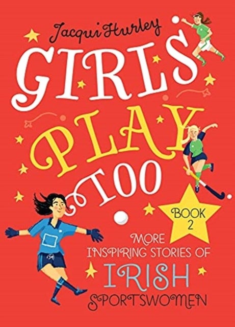 Girls Play Too Book 2 - More Inspiring Stories of Irish Sportswomen