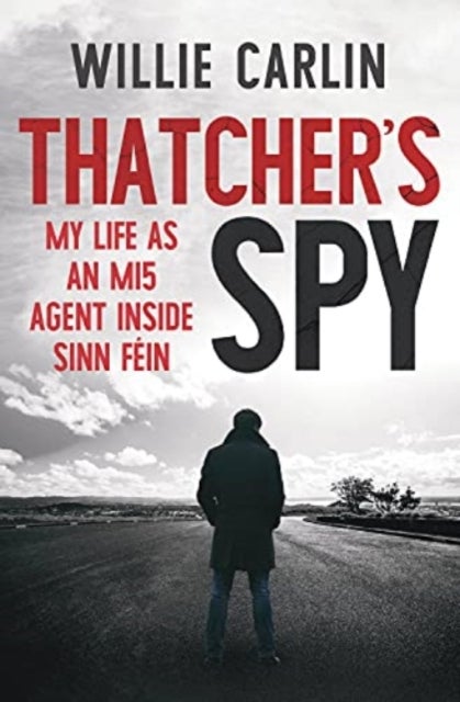 Thatcher's Spy - My Life as an MI5 Agent Inside Sinn Fein