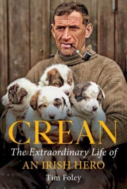 Crean - The Extraordinary Life of an Irish Hero