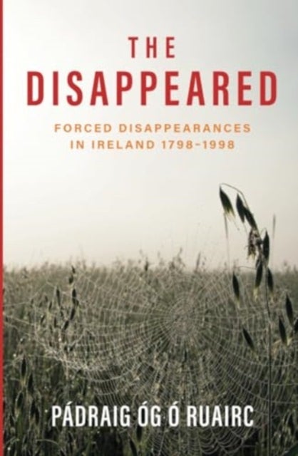 The Disappeared - Forced Disappearances in Ireland 1798-1998