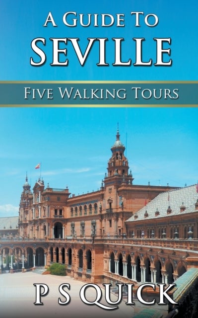 A Guide to Seville - Five Walking Tours