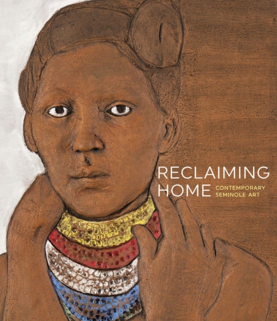Reclaiming Home - Contemporary Seminole Art