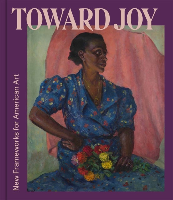 Toward Joy - New Frameworks for American Art