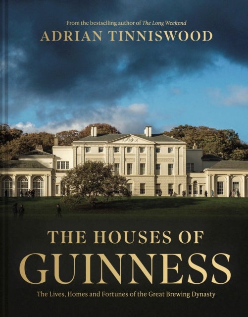 The Houses of Guinness - The Lives, Homes and Fortunes of the Great Brewing Dynasty