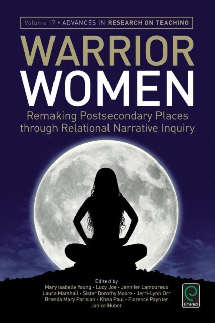Warrior Women - Remaking Post-Secondary Places Through Relational Narrative Inquiry
