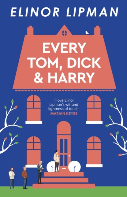 Every Tom, Dick & Harry - the 15th whip-smart romcom from the Thurber Prize-shortlisted author of Ms Demeanor