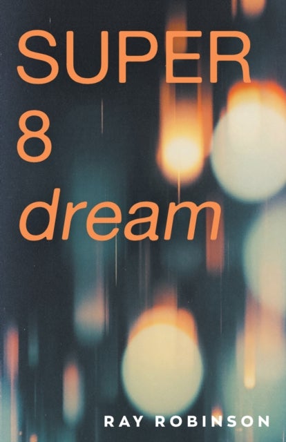 Super 8 Dream - the new novel from the prize-winning author of Forgetting Zoe