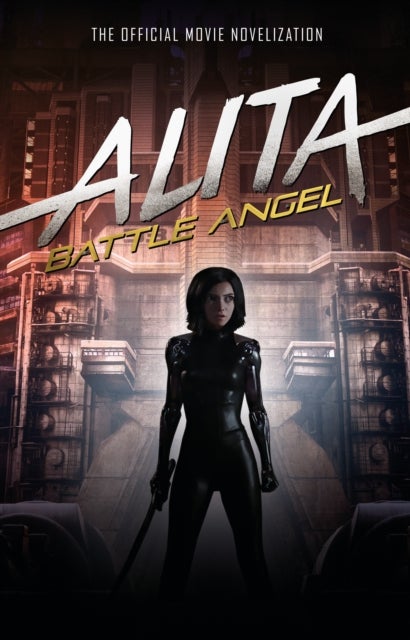 Alita: Battle Angel - The Official Movie Novelization - the official movie novelization