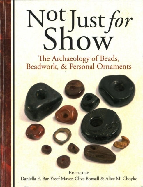 Not Just for Show - The Archaeology of Beads, Beadwork and Personal Ornaments