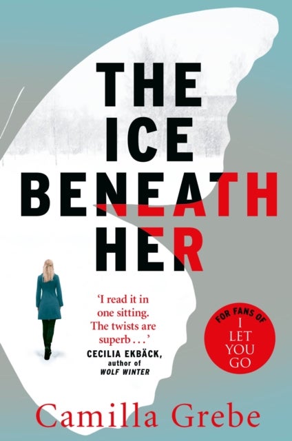 The Ice Beneath Her - The gripping psychological thriller for fans of I LET YOU GO