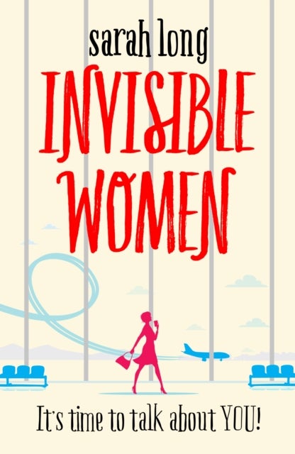 Invisible Women - A hilarious, feel-good novel of love, motherhood and friendship