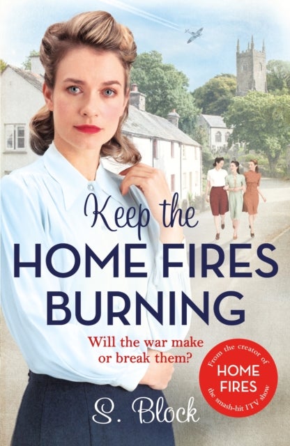 Keep the Home Fires Burning - The first book in the heart-warming World War II saga based on the hit TV series, Home Fires