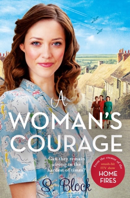 A Woman's Courage - The third book in the World War II saga trilogy based on the hit TV series, Home Fires