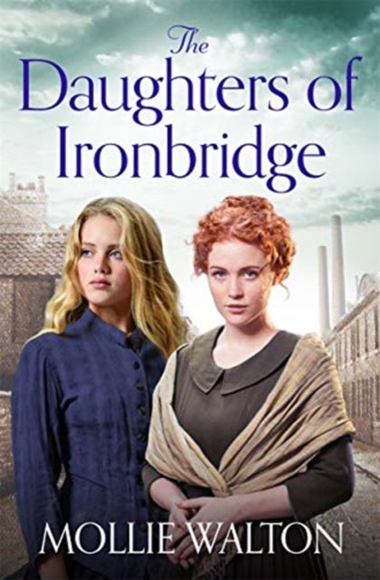 The Daughters of Ironbridge - A heartwarming Victorian saga for fans of Dilly Court and Rosie Goodwin