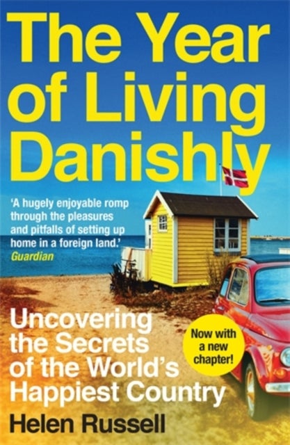The Year of Living Danishly - Uncovering the Secrets of the World’s Happiest Country