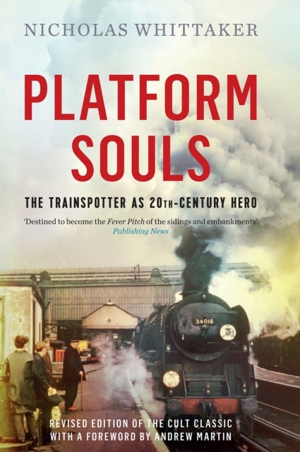 Platform Souls - The Trainspotter as 20th-Century Hero