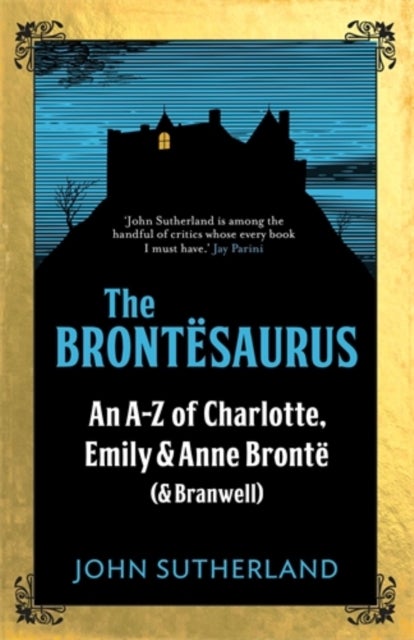 The Brontesaurus - An A–Z of Charlotte, Emily and Anne Bronte (and Branwell)