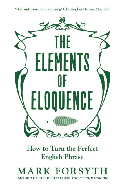 The Elements of Eloquence - How To Turn the Perfect English Phrase