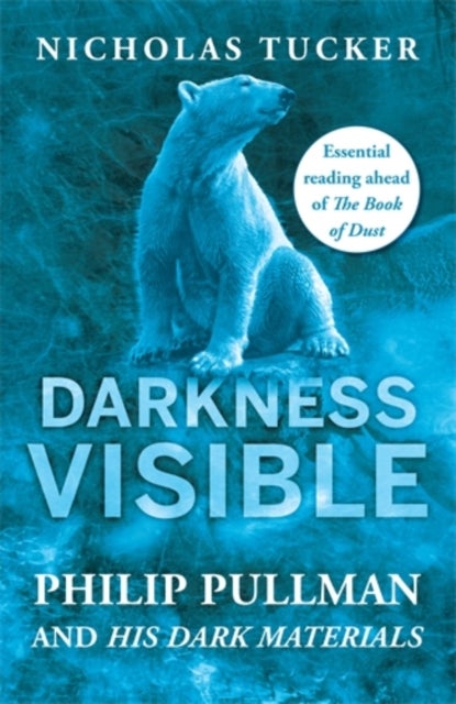 Darkness Visible - Philip Pullman and His Dark Materials