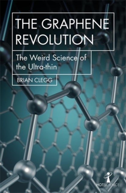 The Graphene Revolution - The weird science of the ultra-thin