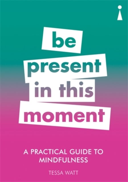 A Practical Guide to Mindfulness - Be Present in this Moment
