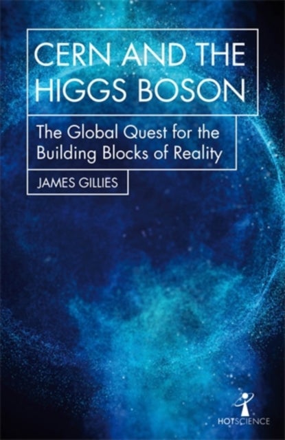 CERN and the Higgs Boson - The Global Quest for the Building Blocks of Reality