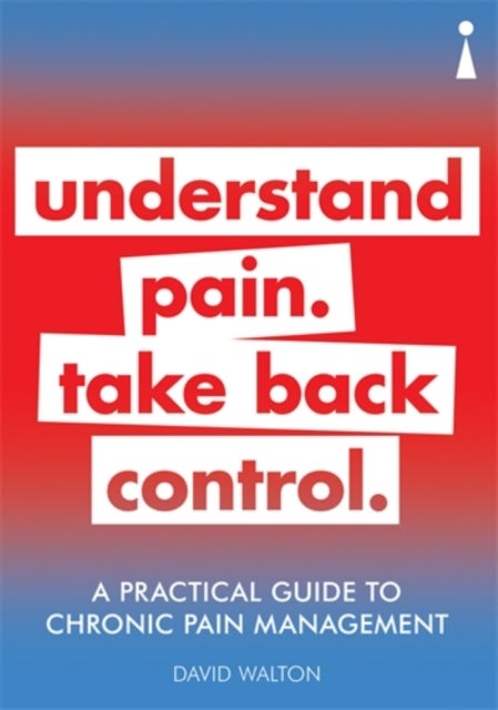 A Practical Guide to Chronic Pain Management - Understand pain. Take back control