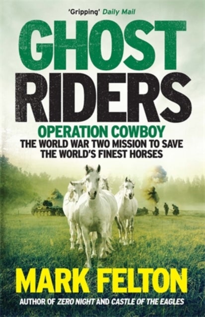 Ghost Riders - Operation Cowboy, the World War Two Mission to Save the World's Finest Horses