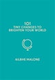 101 Tiny Changes to Brighten Your World
