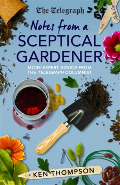 Notes From a Sceptical Gardener - More expert advice from the Telegraph columnist