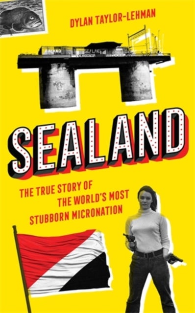 Sealand - The True Story of the World’s Most Stubborn Micronation