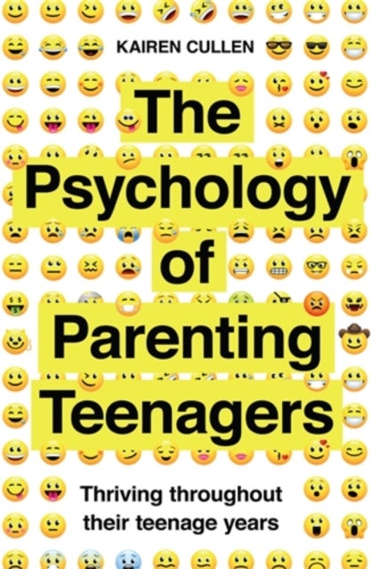 The Psychology of Parenting Teenagers - Thriving throughout their teenage years