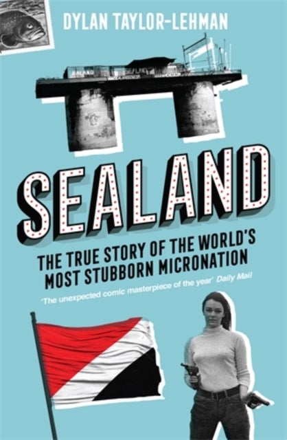 Sealand - The True Story of the World’s Most Stubborn Micronation