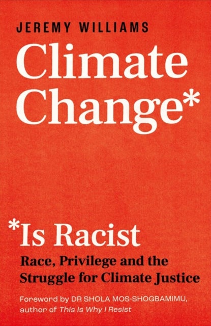 Climate Change Is Racist - Race, Privilege and the Struggle for Climate Justice