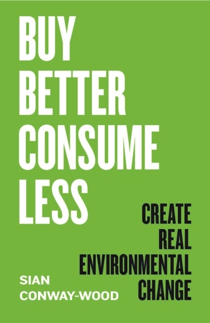 Buy Better, Consume Less - Create Real Environmental Change