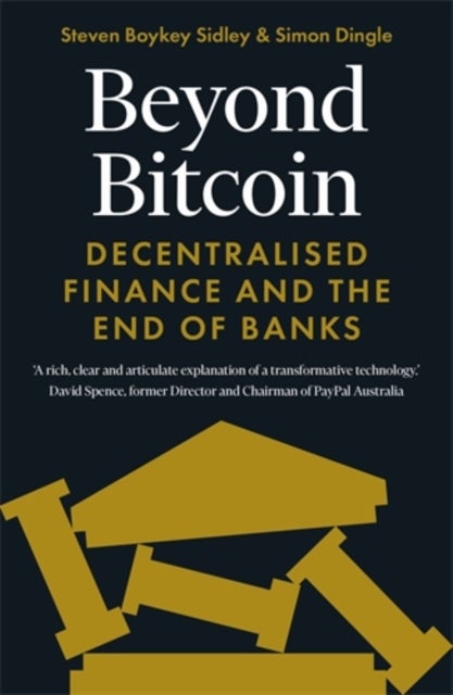 Beyond Bitcoin - Decentralised Finance and the End of Banks